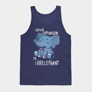 Your opinion is Irrelephant Tank Top